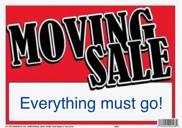 Moving Sale - EVERYTHING MUST GO!