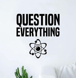 PRE MADE Wall Decal Home Decor Question Everything Science