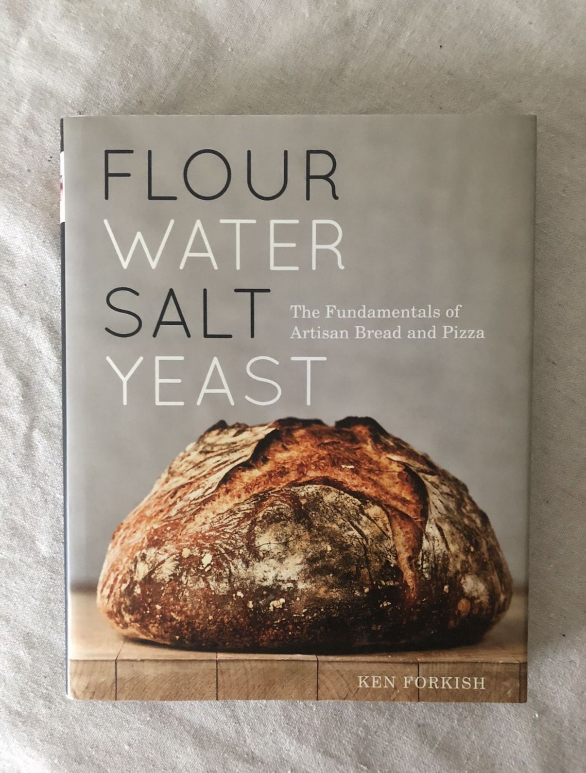Flour Water Salt Yeast Cookbook - The Fundamentals of Artisan Bread and Pizza by Ken Forkish