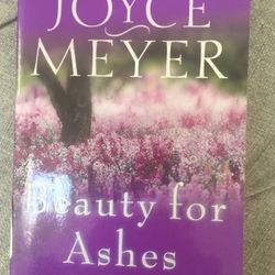 Beauty For Ashes by Joyce Meyers 