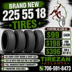 225 55 18 BRAND NEW TIRE TIRES $99 EACH OR $198 FOR A PAIR OR $396 FOR A SET OF 4 WHILE SUPPLIES LAST. FINANCING AVAILABLE. WE DELIVER.