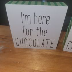 NEW 4" X 4" WOOD I'M HERE FOR THE CHOCOLATE  PLAQUE