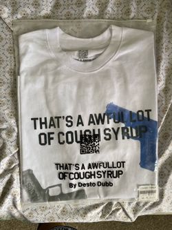 Thats à awful lot of cough syrup shirt