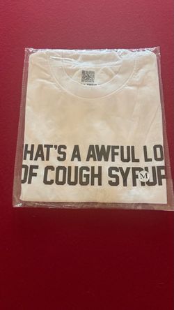 That’s awful lot of cough syrup tee