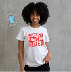 WARNING I HAVE NO FILTER - Zero Chill Tee
