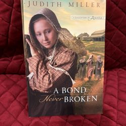 the historical fiction novel A Bond Never Broken, which is the third book in the Daughters of Amana series by Judith Miller.