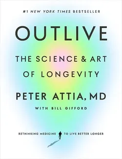 Outlive: The Science & Art of Longevity book by Peter Attia