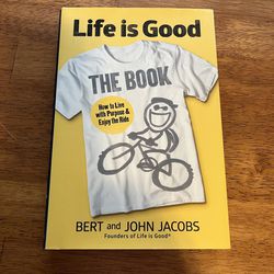 Life Is Good The Book - How to Live With Purpose and Enjoy The Ride by Bert and John Jacobs