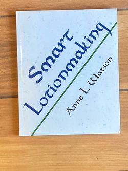 Smart Lotionmaking: The Simple Guide to Making Luxurious Lotions, or How to Make Lotion That's Better Than You Buy and Costs You Less