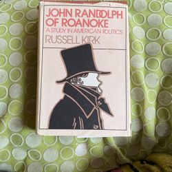 John Randolph Of Roanoke, A Study In American Politics