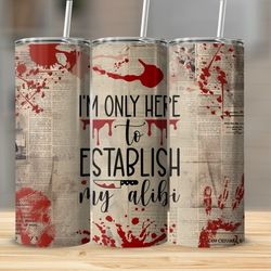 20oz True Crime "Establish My Alibi" Tumbler 