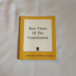 New Views Of The Constitution by John Taylor and Walter L. Treadway