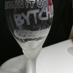 "Drink It Up Bytch" Glass