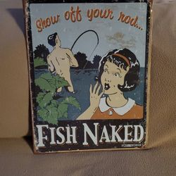 12x16 Metal Sign " Show Off Your Rod Fish Naked"