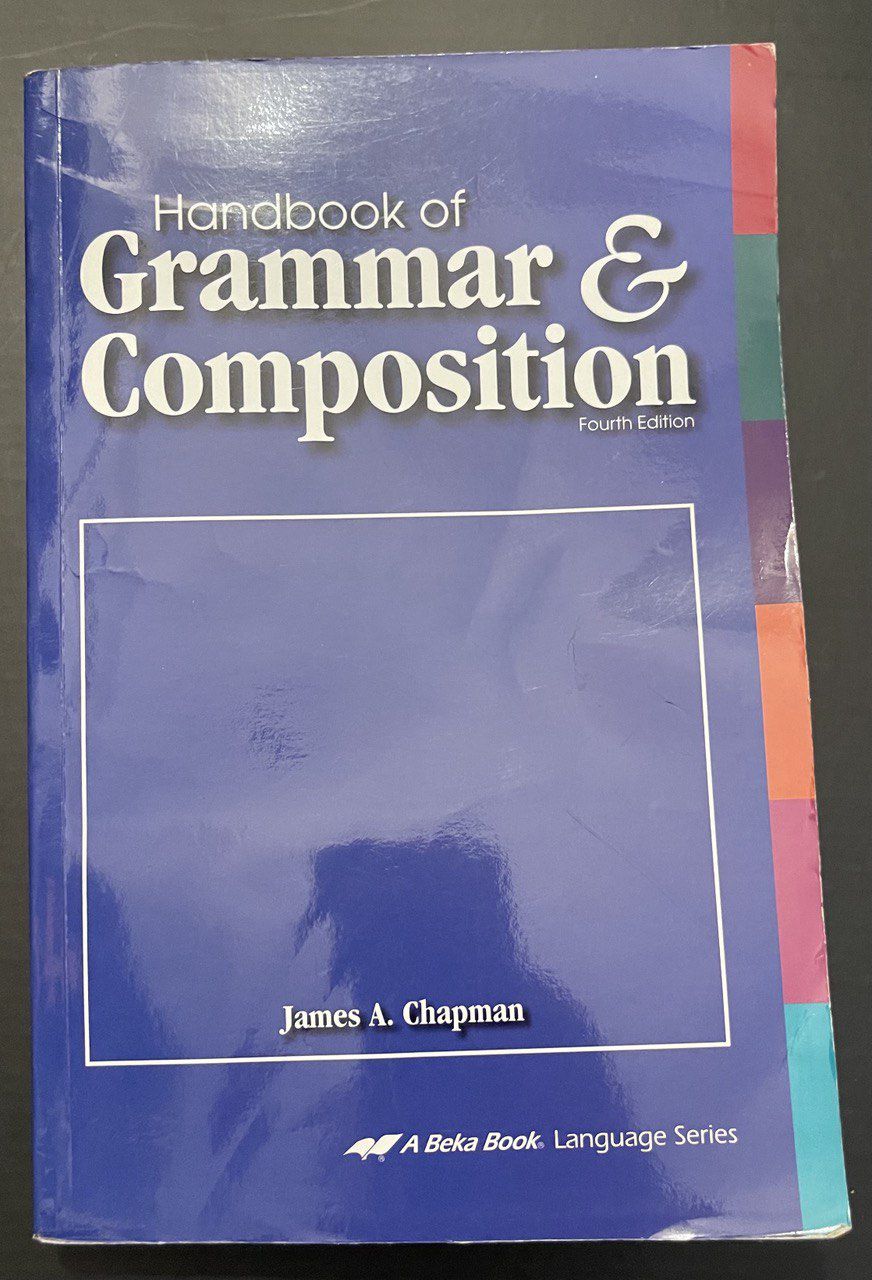 A Beka Handbook of Grammar and Composition, 4th Edition, James Chapman