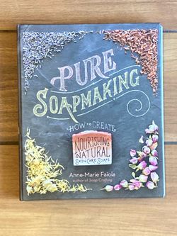 Pure Soapmaking: How to Create Nourishing, Natural Skin Care Soaps