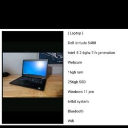 ( Laptop )

Dell latitude 5480

Intel i5 2.6ghz 7th generation

Webcam

16gb ram 

Windows 11 pro

64bit system 

Bluetooth 

Wifi 

256gb SSD