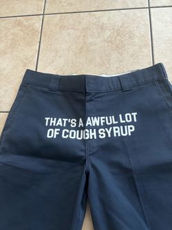 That’s a awful lot of cough syrup dickies