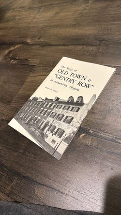 The Story of Old Town & “Gentry Row” in Alexandria, Virginia by Robert H. Wilson