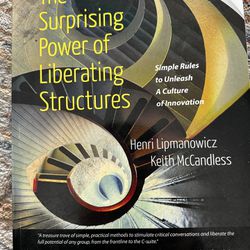 The Surprising Power Of Liberating Structures 