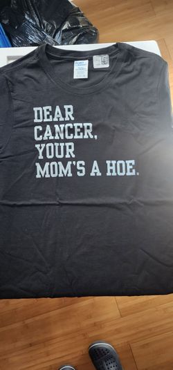 Dear Cancer Your Mom's A Hoe Graphic Tee