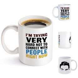 David Rose "I'm Trying Very Hard Not To Connect With People Right Now" Schitt's Creek Ceramic Mug, 11oz