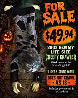 $49.94 as is doesn’t crawl 2008 light and sound with power cord and instructions 2008 Gemmy Life-Size Creepy Crawler animatronic, also known as the "C