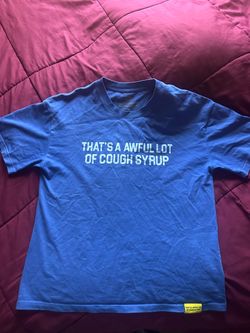 That’s a awful lot of cough syrup shirt
