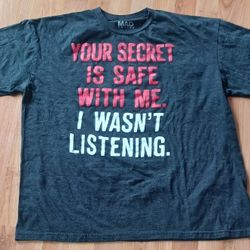 Men's  XL Logo T-Shirt  'Your Secrets Safe With Me-I Wasn't Listening'