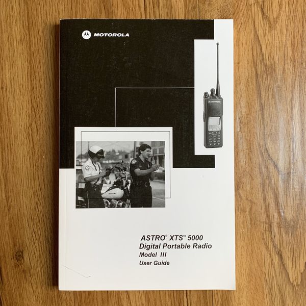 MOTOROLA ASTRO XTS 5000 DIGITAL PORTABLE RADIO MODEL 3 USER GUIDE for