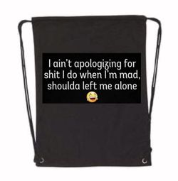 I Ain’t Apologizing Drawstring Bookbag