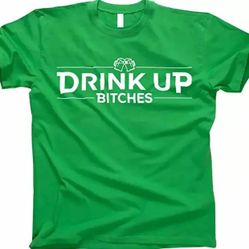 Men's Drink Up Bitches Shirt - Size: SMALL - St Patrick's Day