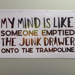 My Minding Like Someone Emptied The Junk Drawer On The Trampoline Vinyl Decal