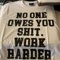 No one owes you shit work harder
