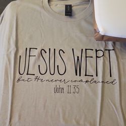 Jesus Wept But he never complained  John 11:35