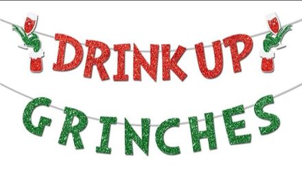 Drink Up Grinches Banner, Glittery