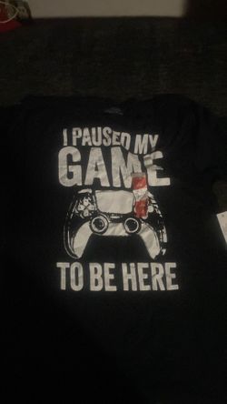 I paused my game to be here shirt size M