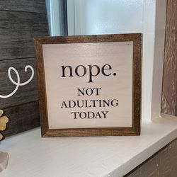 Home Decor - “nope not Adulting Today”