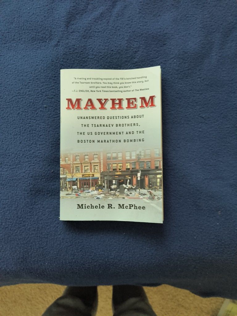 Mayhem: Unanswered Questions About The Tsarnaev Brothers, The US Government, And The Boston Marathon Bombing