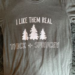 Cute Graphic Tee – “I Like Them Real Thick + Sprucey” 🌲