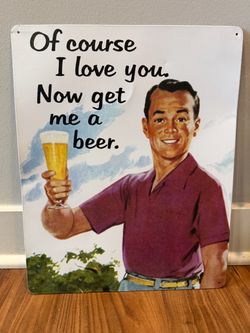 Ephemera 'Of Course I Love You. Now Get Me A Beer.' Metal Sign
