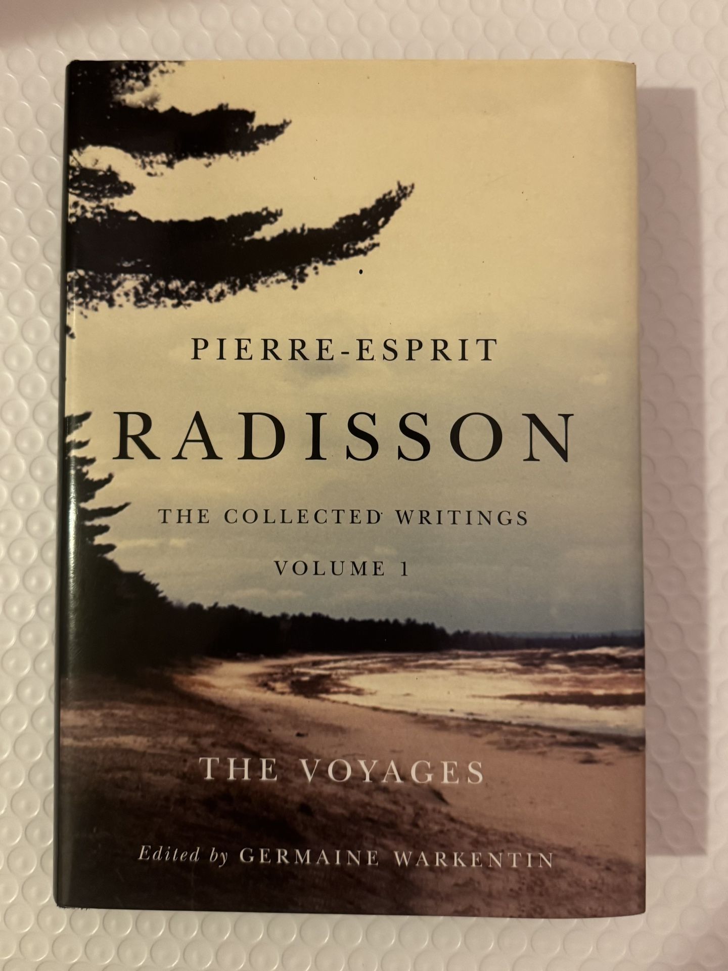 PIERRE-ESPRIT RADISSON: THE COLLECTED WRITINGS, VOLUME 1 , Hardcover