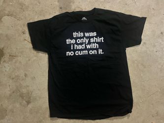 This Was My Only Shirt With No Cum On It Tee T Shirt Adult Humor Tee