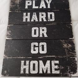 Rustic Wooden "Play Hard Or Go Home" Sign 20"x16"
