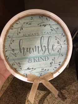 Always Stay Humble & Kind Home Decor Sign