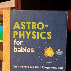 Astrophysics for Babies: A STEM Book about Space and Astronomy for Little Ones by the #1 Science Author for Kids 