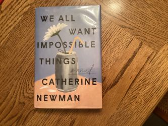 Book .. WE ALL WANT IMPOSSIBLE THINGS  By Catherine Newman . HB . Very Good Condition. 