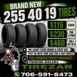 255 40 19 BRAND NEW TIRE TIRES $115 EACH OR $230 FOR A PAIR OR $460 FOR A SET OF 4 WHILE SUPPLIES LAST. FINANCING AVAILABLE. WE DELIVER.