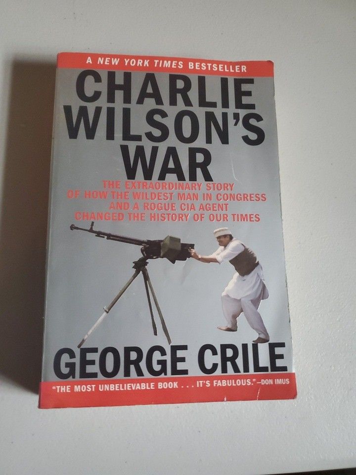 Charlie Wilson's War: The Extraordinary Story of How the Wildest Man in Congress Rouge CIA agent