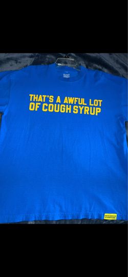 That’s a awful lot of cough syrup shirt